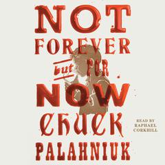 Not Forever, but for Now by Chuck Palahniuk audiobook