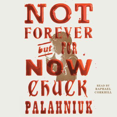 Not Forever, But For Now by Chuck Palahniuk audiobook