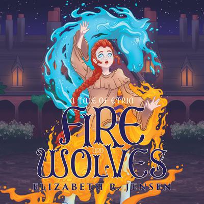 Fire and Wolves by Elizabeth R. Jensen audiobook