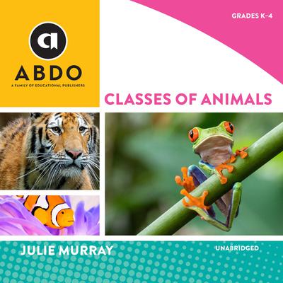 Classes of Animals by Julie Murray audiobook