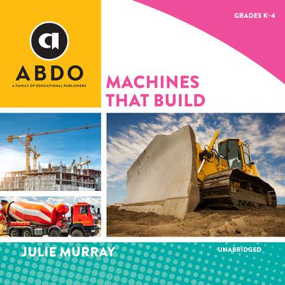 Machines that Build by Julie Murray audiobook