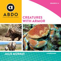 Creatures with Armor by Julie Murray audiobook