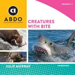 Creatures with Bite by Julie Murray audiobook