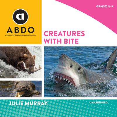 Creatures with Bite by Julie Murray audiobook