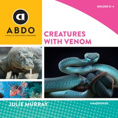 Creatures with Venom by Julie Murray audiobook