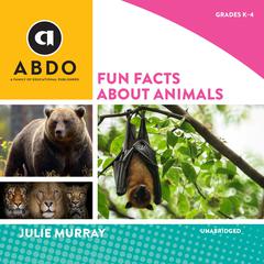 Fun Facts about Animals by Julie Murray audiobook