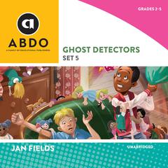 Ghost Detectors, Set 5 by Jan Fields audiobook