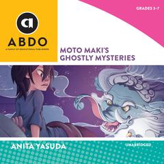 Moto Maki's Ghostly Mysteries by Anita Yasuda audiobook