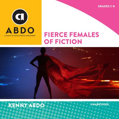 Fierce Females of Fiction by Kenny Abdo audiobook
