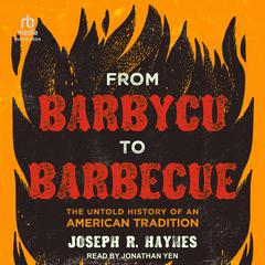 From Barbycu to Barbecue by Joseph R. Haynes audiobook