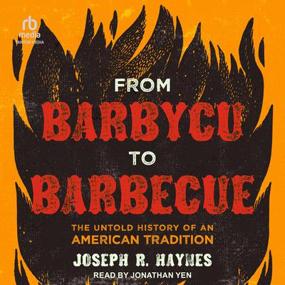From Barbycu to Barbecue by Joseph R. Haynes audiobook