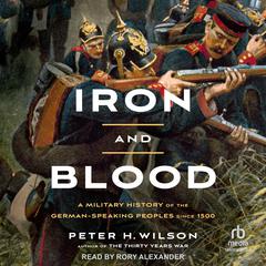 Iron and Blood by Peter H. Wilson audiobook