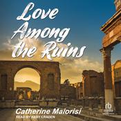 Love Among the Ruins by  Catherine Maiorisi audiobook