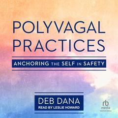 Polyvagal Practices by Deb Dana audiobook