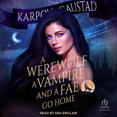 A Werewolf, A Vampire, and A Fae Go Home by Evan Gaustad audiobook