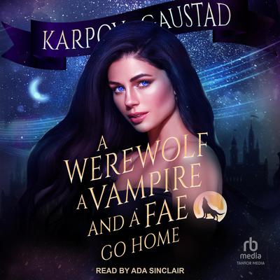 A Werewolf, A Vampire, and A Fae Go Home by Karpov Kinrade audiobook