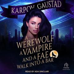 A Werewolf, A Vampire, and A Fae Walk Into A Bar by Evan Gaustad audiobook