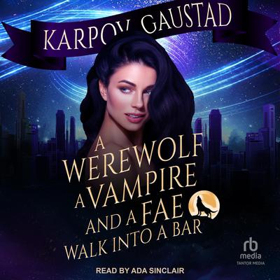 A Werewolf, A Vampire, and A Fae Walk Into A Bar by Karpov Kinrade audiobook