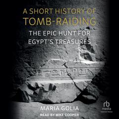 A Short History of Tomb-Raiding by Maria Golia audiobook