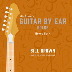 Guitar By Ear: Solos Box Set 4 by Bill Brown audiobook