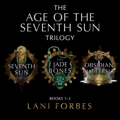 The Age of the Seventh Sun Trilogy by Lani Forbes audiobook