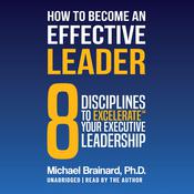 How to Become an Effective Leader by  Michael Brainard audiobook