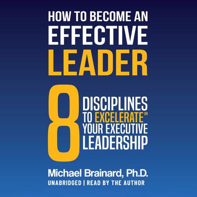 How to Become an Effective Leader by Michael Brainard audiobook