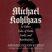 Michael Kohlhaas & Other Tales of Faith, Guilt, and Retribution by  Heinrich von Kleist audiobook