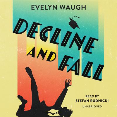 Decline and Fall by Evelyn Waugh audiobook