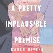 A Pretty Implausible Premise by  Karen Rivers audiobook