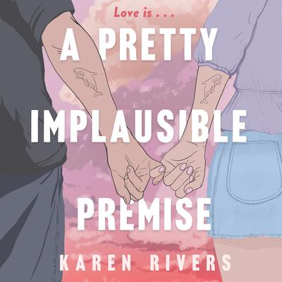 A Pretty Implausible Premise by Karen Rivers audiobook