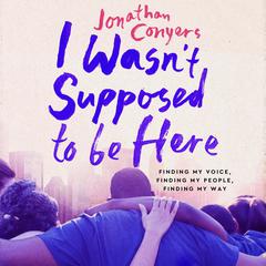 I Wasn't Supposed to Be Here by Jonathan Conyers audiobook