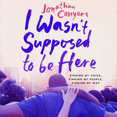 I Wasn't Supposed to Be Here by Jonathan Conyers audiobook