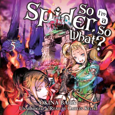So I'm a Spider, So What?, Vol. 5 by Okina Baba audiobook