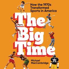The Big Time by Michael MacCambridge audiobook
