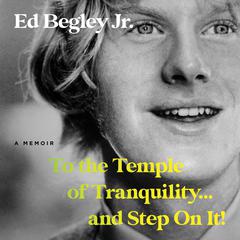 To the Temple of Tranquility...And Step On It! by Ed Begley audiobook