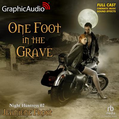 One Foot In The Grave [Dramatized Adaptation] by Jeaniene Frost audiobook