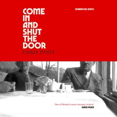 Come In and Shut the Door by Chris Petit audiobook