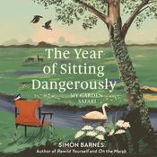 The Year of Sitting Dangerously by  Simon Barnes audiobook