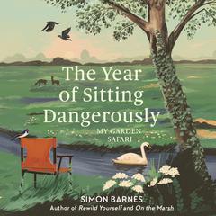 The Year of Sitting Dangerously by Simon Barnes audiobook