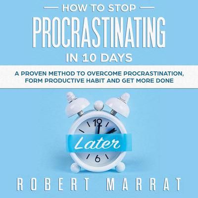 HOW TO STOP PROCRASTINATING IN 10 DAYS by Robert Marrat audiobook