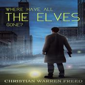 Where Have All the Elves Gone? by  Christian Warren Freed audiobook