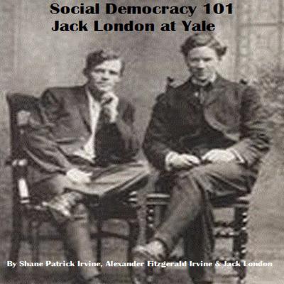 Social Democracy 101: Jack London at Yale by Jack London audiobook