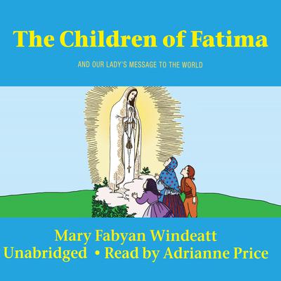 The Children of Fatima by Mary Fabyan Windeatt audiobook