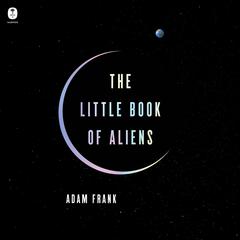 The Little Book of Aliens by Adam Frank audiobook