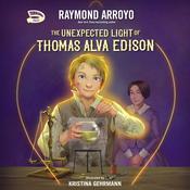 The Unexpected Light of Thomas Alva Edison by  Raymond Arroyo audiobook