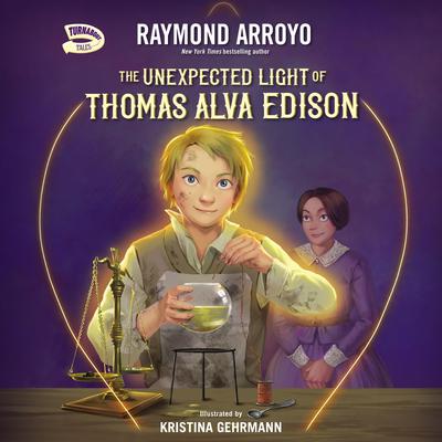 The Unexpected Light of Thomas Alva Edison by Raymond Arroyo audiobook