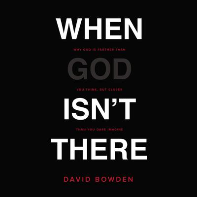 When God Isn't There by David Bowden audiobook