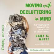 Moving with Decluttering in Mind by  Dana K. White audiobook