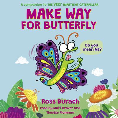 Make Way for Butterfly (A Very Impatient Caterpillar Book) by Ross Burach audiobook